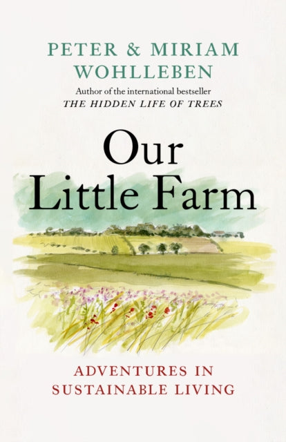 Our Little Farm : Adventures in Sustainable Living by Peter Wohlleben 9781771646253