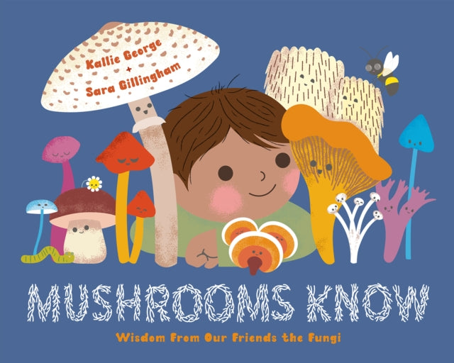 Mushrooms Know : Wisdom From Our Friends the Fungi by Kallie George 9781778400773