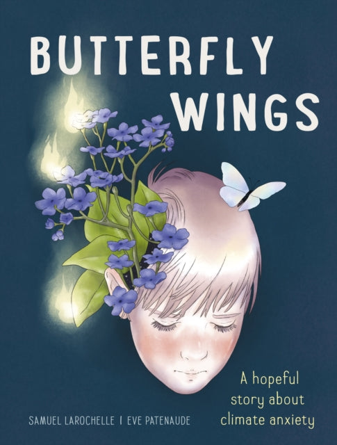 Butterfly Wings : A Hopeful Story About Climate Anxiety by Eve Patenaude 9781778400827