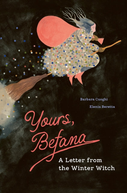 Yours, Befana : A Letter from the Winter Witch by Barbara Cuoghi 9781778401466