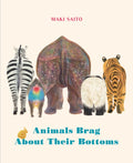 Animals Brag About Their Bottoms by Maki Saito 9781778401510