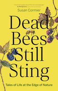 Dead Bees Still Sting : Tales of Life at the Edge of Nature by Susan Cormier 9781778402012