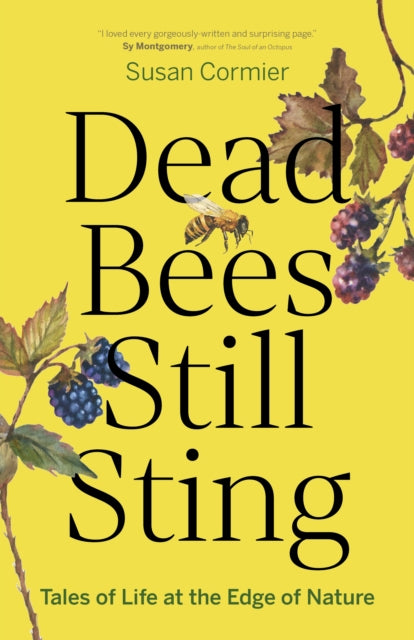 Dead Bees Still Sting : Tales of Life at the Edge of Nature by Susan Cormier 9781778402012
