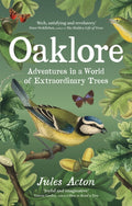 Oaklore : Adventures in a World of Extraordinary Trees by Jules Acton 9781778403330