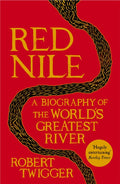 Red Nile : The Biography of the World's Greatest River by Robert Twigger 9781780220932