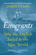 Emigrants : Why the English Sailed to the New World by James Evans 9781780221038