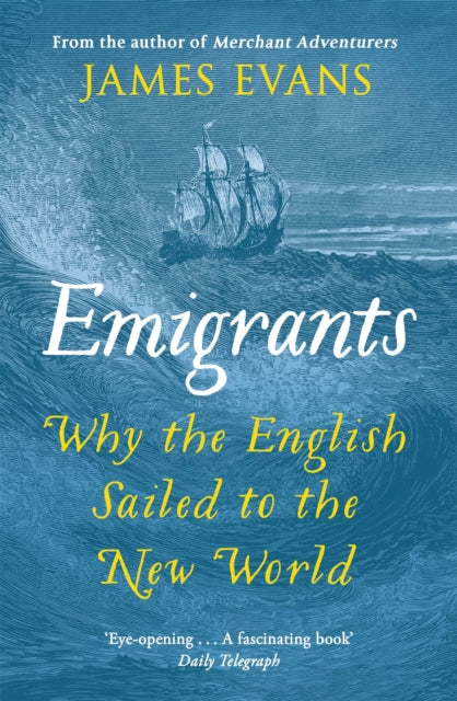 Emigrants : Why the English Sailed to the New World by James Evans 9781780221038