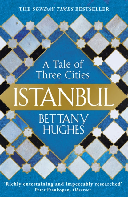 Istanbul : A Tale of Three Cities by Bettany Hughes 9781780224732