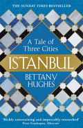 Istanbul : A Tale of Three Cities by Bettany Hughes 9781780224732