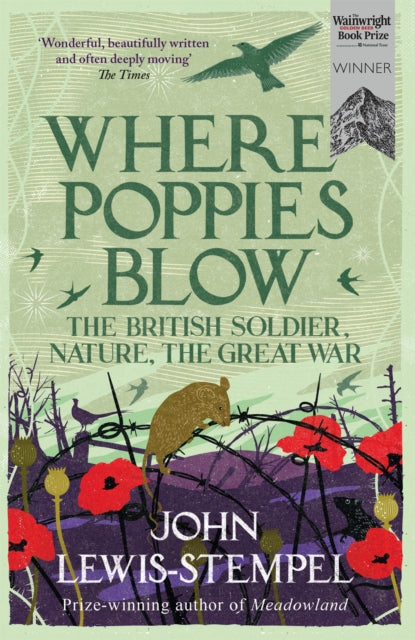 Where Poppies Blow : The British Soldier, Nature, the Great War by John Lewis-Stempel 9781780224916