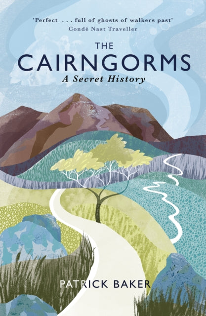 The Cairngorms : A Secret History by Patrick Baker 9781780271880