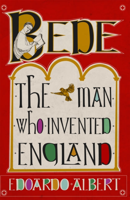 Bede: The Man Who Invented England by Edoardo Albert 9781780278391