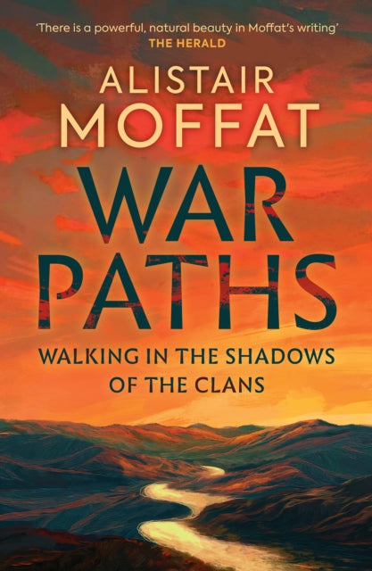 War Paths : Walking in the Shadows of the Clans by Alistair Moffat 9781780278698
