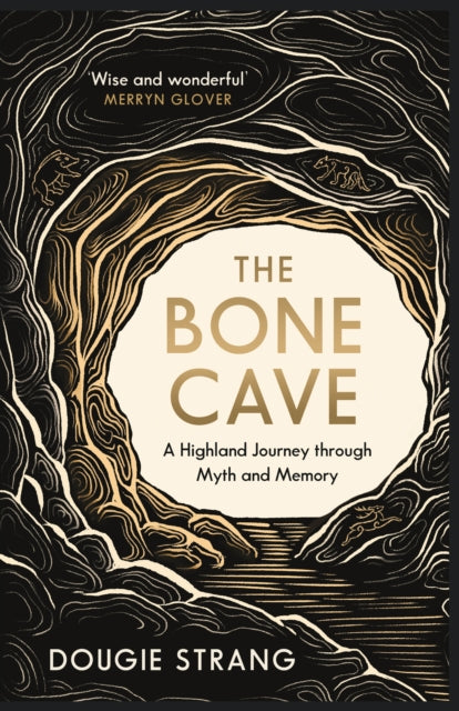 The Bone Cave : A Highland Journey through Myth and Memory by Dougie Strang 9781780278704