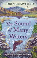 The Sound of Many Waters : A Journey Along the River Tay by Robin A. Crawford 9781780279114