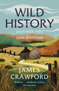 Wild History : Journeys into Lost Scotland by James Crawford 9781780279268