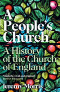 A People's Church : A History of the Church of England by The Revd Dr Jeremy Morris 9781781252505