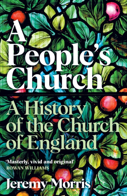 A People's Church : A History of the Church of England by The Revd Dr Jeremy Morris 9781781252505