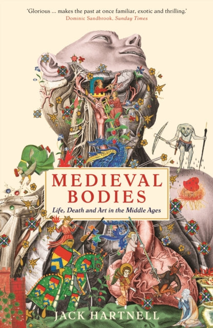 Medieval Bodies : Life, Death and Art in the Middle Ages by Jack Hartnell 9781781256800