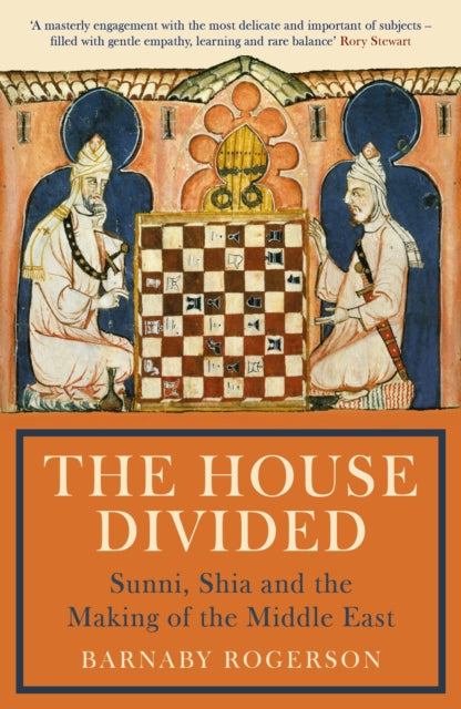 The House Divided : Sunni, Shia and the Making of the Middle East by Barnaby Rogerson 9781781257265