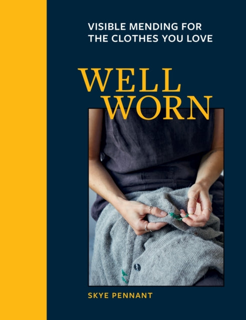 Well Worn : Visible mending for the clothes you love by Skye Pennant 9781781579220