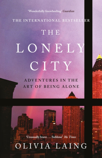 The Lonely City : Adventures in the Art of Being Alone by Olivia Laing 9781782111252