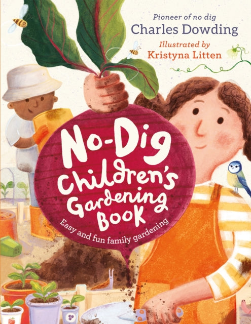 The No-Dig Children's Gardening Book : Easy and Fun Family Gardening by Charles Dowding 9781783128686