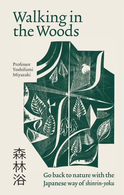 Walking in the Woods : Go back to nature with the Japanese way of shinrin-yoku by Yoshifumi Miyazaki 9781783254149