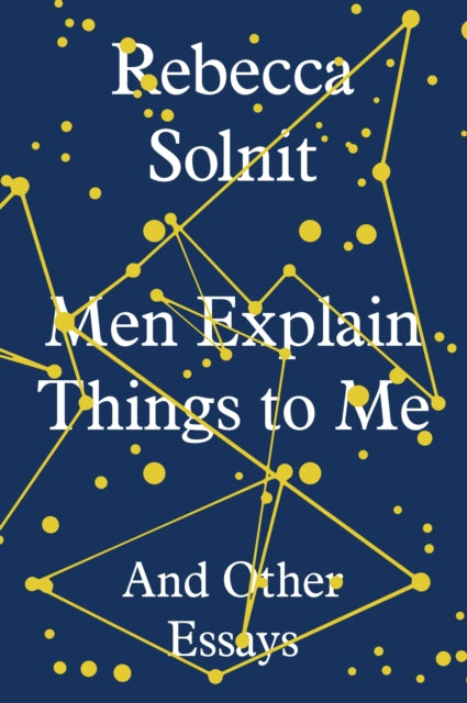 Men Explain Things to Me : And Other Essays by Rebecca Solnit 9781783780792