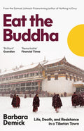 Eat the Buddha : Life, Death, and Resistance in a Tibetan Town by Barbara Demick 9781783782659