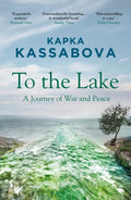 To the Lake : A Journey of War and Peace by Kapka Kassabova 9781783783984