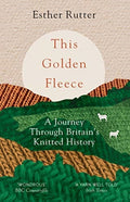 This Golden Fleece : A Journey Through Britain’s Knitted History by Esther Rutter 9781783784363