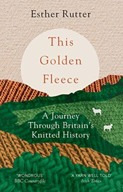This Golden Fleece : A Journey Through Britain’s Knitted History by Esther Rutter 9781783784363