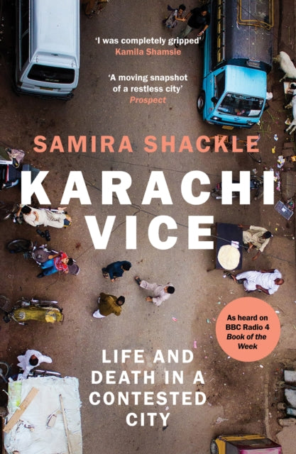 Karachi Vice : Life and Death in a Contested City by Samira Shackle 9781783785407