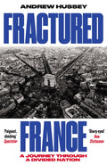 Fractured France : A Journey Through a Divided Nation by OBE Andrew Hussey 9781783786626