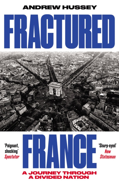 Fractured France : A Journey Through a Divided Nation by OBE Andrew Hussey 9781783786626