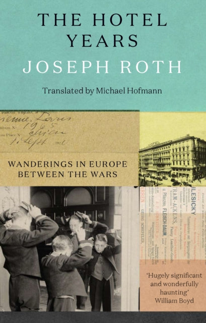 The Hotel Years : Wanderings in Europe between the Wars by Joseph Roth 9781783788477