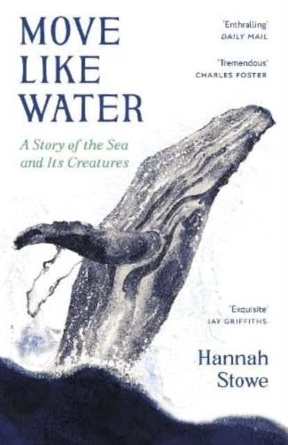 Move Like Water : A Story of the Sea and Its Creatures by Hannah Stowe 9781783788606