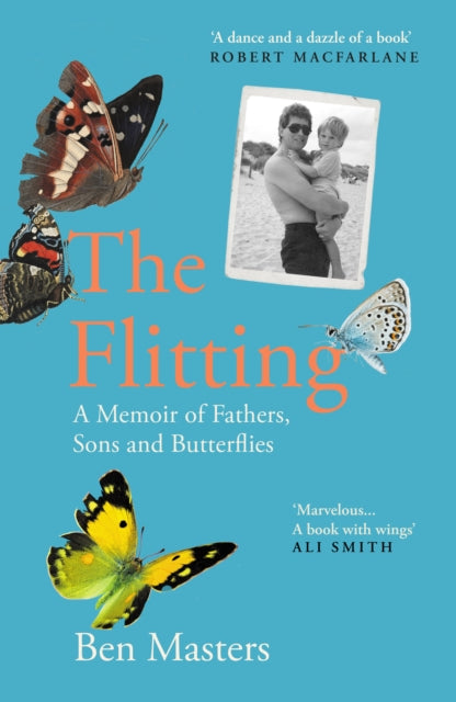 The Flitting : A Memoir of Fathers, Sons and Butterflies by Ben Masters 9781783789733