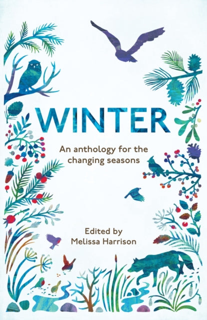 Winter : An Anthology for the Changing Seasons by Melissa Harrison 9781783962525