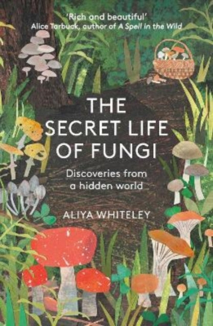 The Secret Life of Fungi : Discoveries From a Hidden World by Aliyah Whiteley 9781783966042