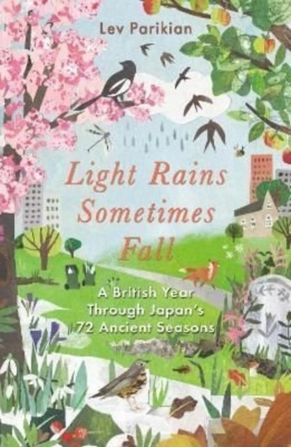 Light Rains Sometimes Fall : A British Year in Japan's 72 Seasons by Lev Parikian 9781783966387