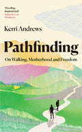 Pathfinding : On Walking, Motherhood and Freedom by Kerri Andrews 9781783968428