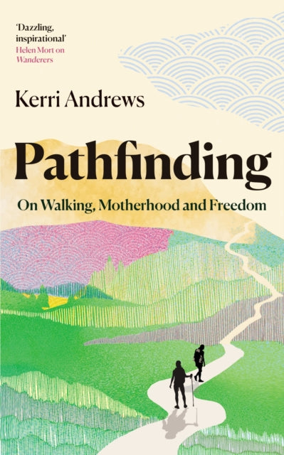 Pathfinding : On Walking, Motherhood and Freedom by Kerri Andrews 9781783968428