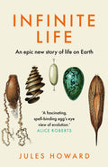Infinite Life : An Epic New Story of Life On Earth by Jules Howard 9781783968480