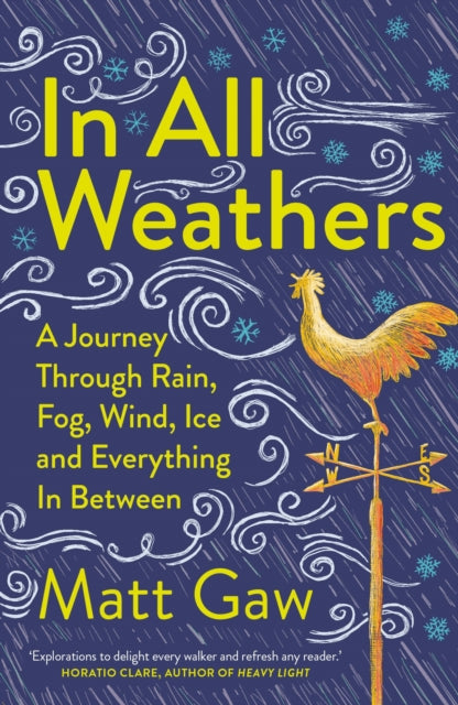 In All Weathers : A Journey Through Rain, Fog, Wind, Ice and Everything In Between by Matt Gaw 9781783968497