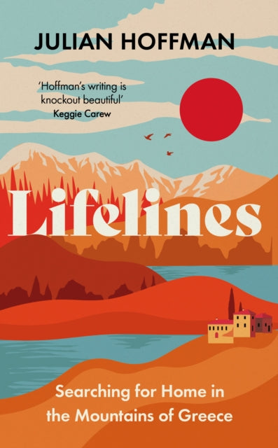 Lifelines : Searching for Home in the Mountains of Greece by Julian Hoffman 9781783968640