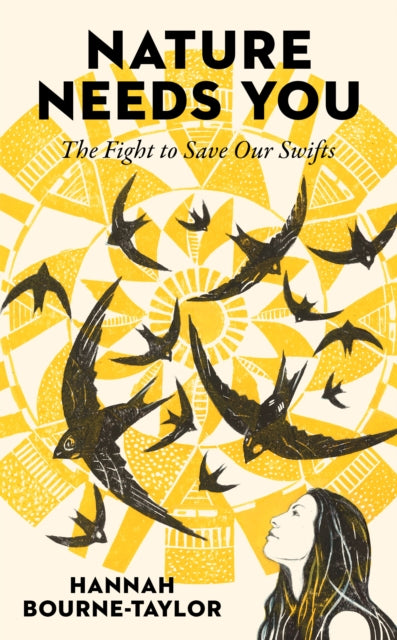 Nature Needs You : The Fight to Save Our Swifts by Hannah Bourne-Taylor 9781783968688