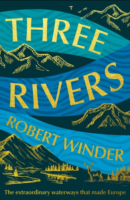 Three Rivers : The Extraordinary Waterways That Made Europe by Robert Winder 9781783968961