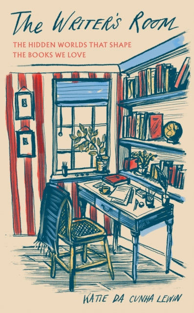 The Writer's Room : The Hidden Worlds That Shape the Books We Love by Katie da Cunha Lewin 9781783969098